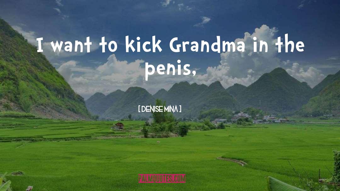 Denise Mina Quotes: I want to kick Grandma