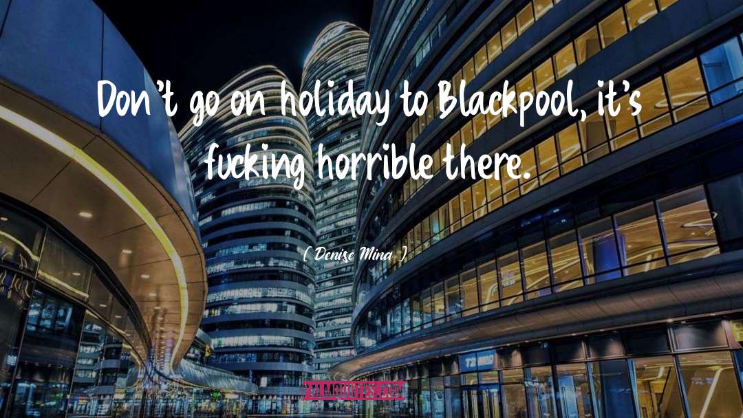 Denise Mina Quotes: Don't go on holiday to