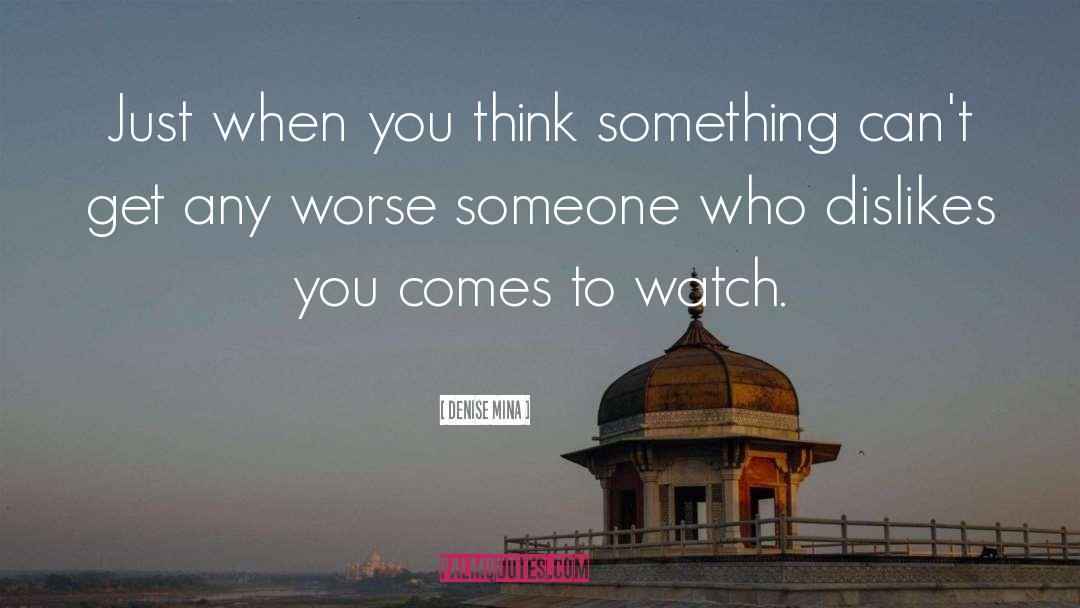 Denise Mina Quotes: Just when you think something