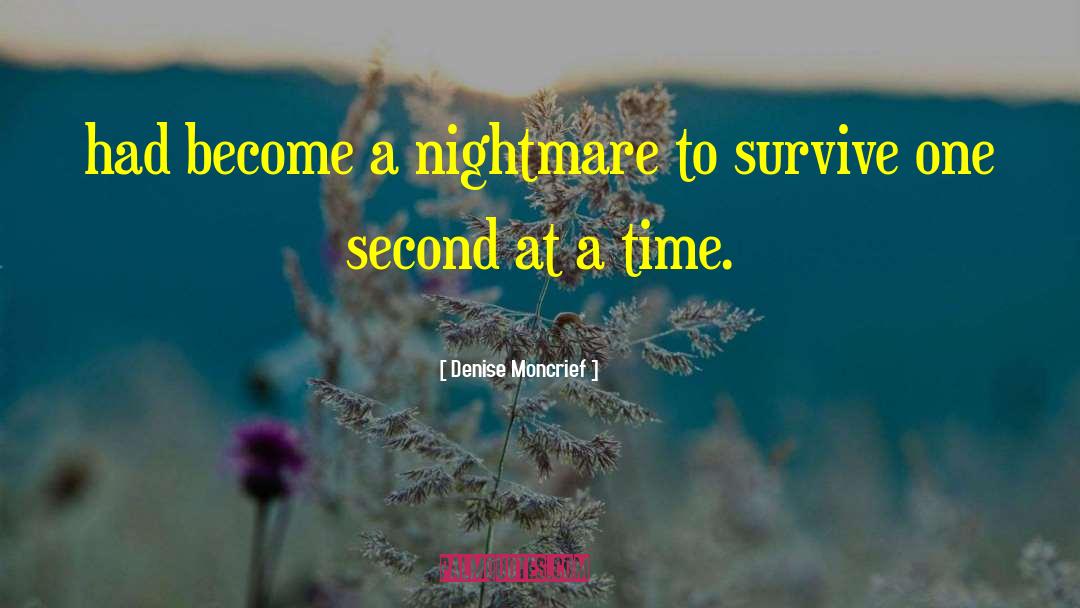 Denise Moncrief Quotes: had become a nightmare to