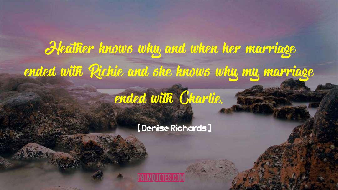 Denise Richards Quotes: Heather knows why and when