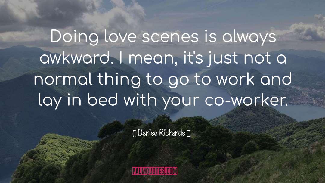 Denise Richards Quotes: Doing love scenes is always