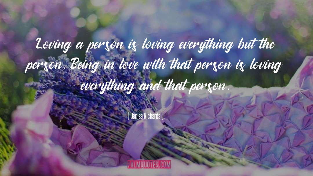 Denise Richards Quotes: Loving a person is loving