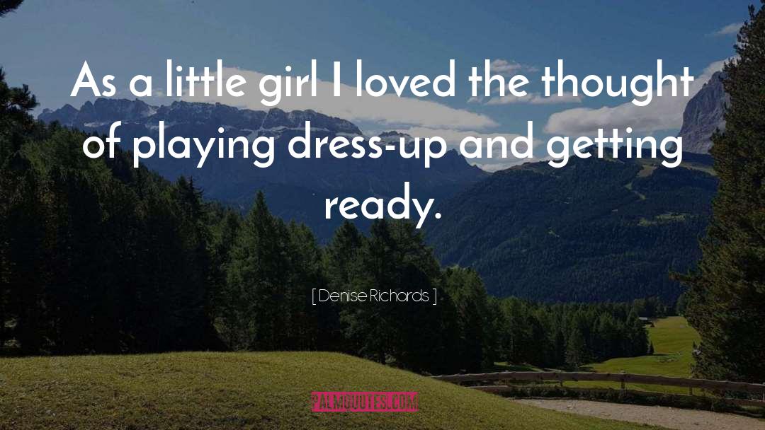 Denise Richards Quotes: As a little girl I