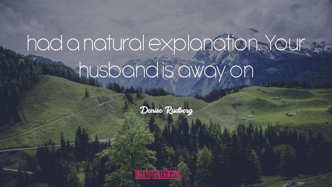 Denise Rudberg Quotes: had a natural explanation. Your