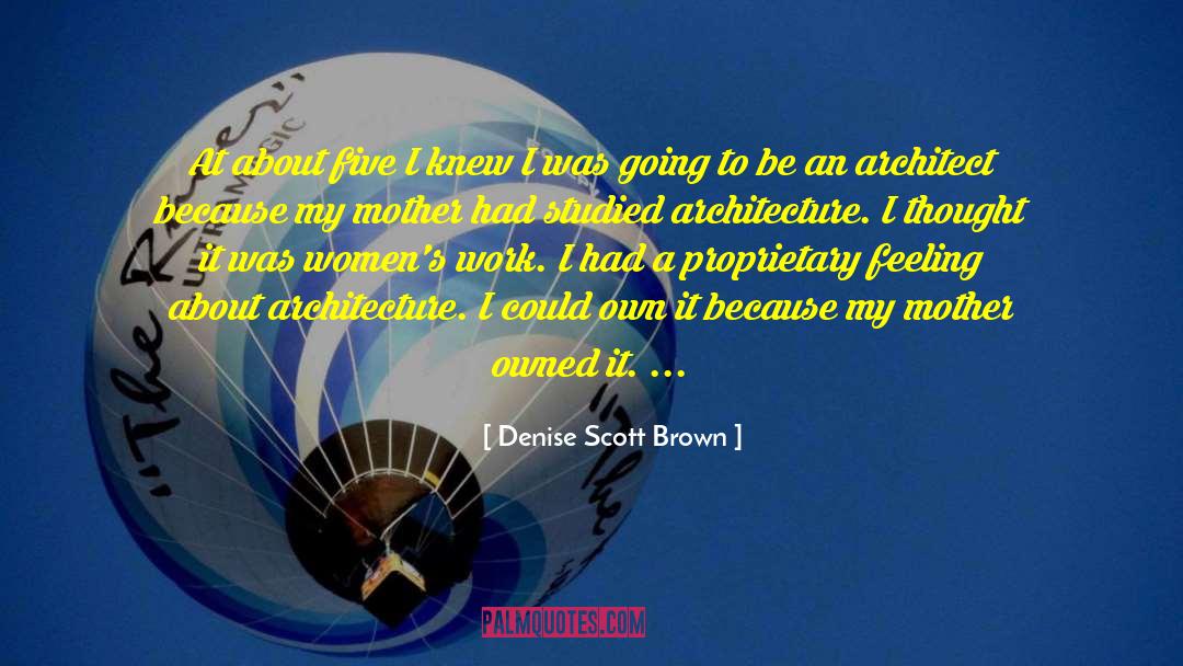 Denise Scott Brown Quotes: At about five I knew