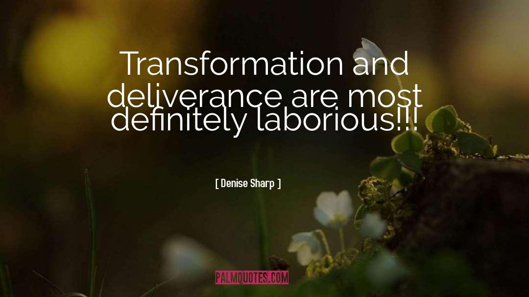 Denise Sharp Quotes: Transformation and deliverance are most