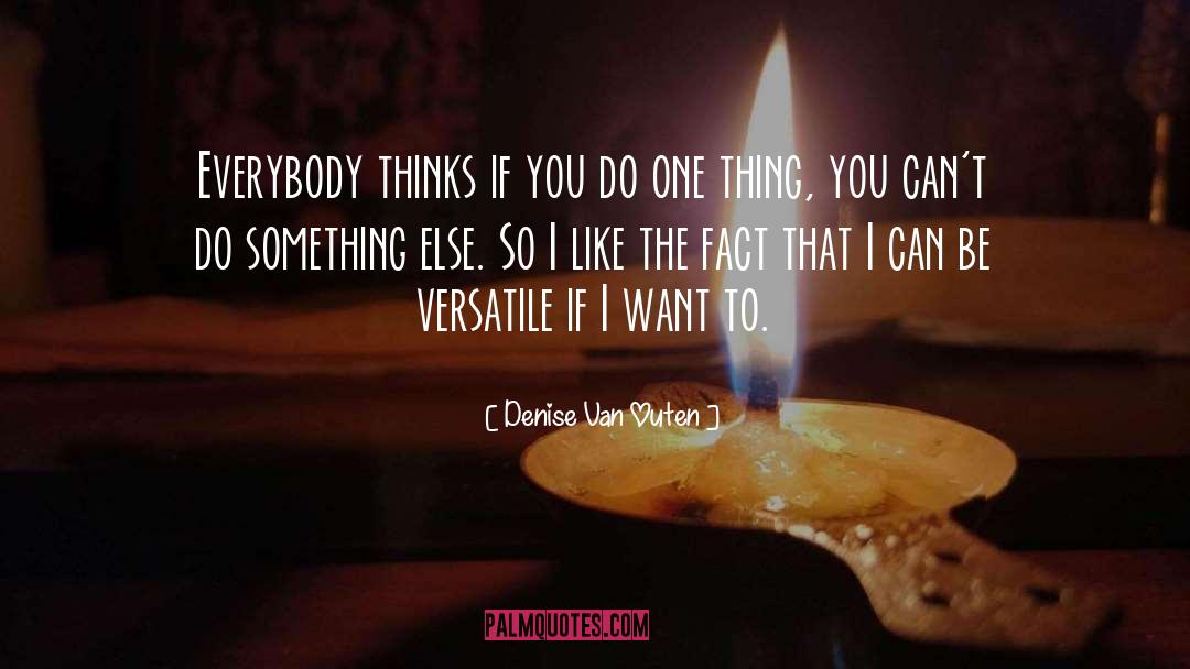 Denise Van Outen Quotes: Everybody thinks if you do