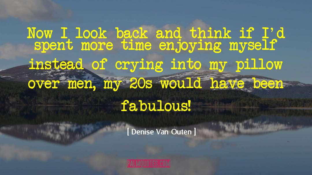 Denise Van Outen Quotes: Now I look back and