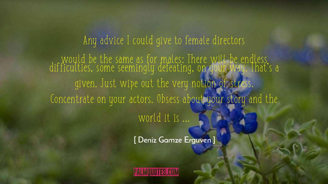 Deniz Gamze Erguven Quotes: Any advice I could give