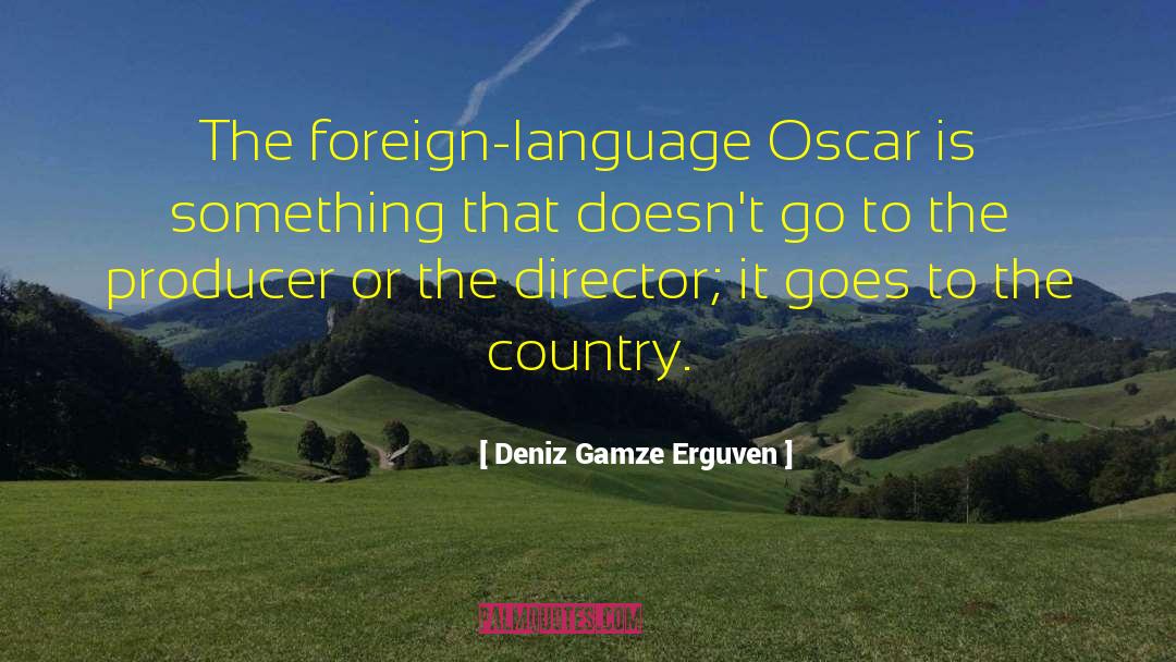 Deniz Gamze Erguven Quotes: The foreign-language Oscar is something