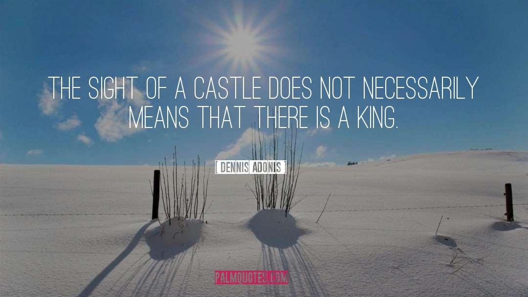 Dennis Adonis Quotes: The sight of a castle