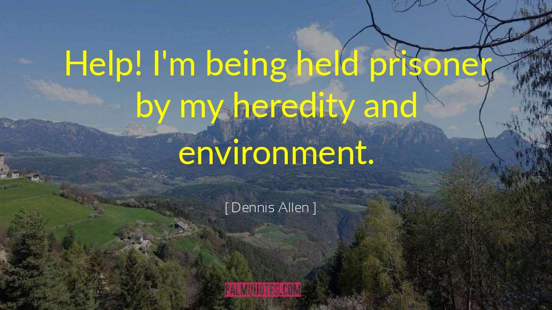 Dennis Allen Quotes: Help! I'm being held prisoner