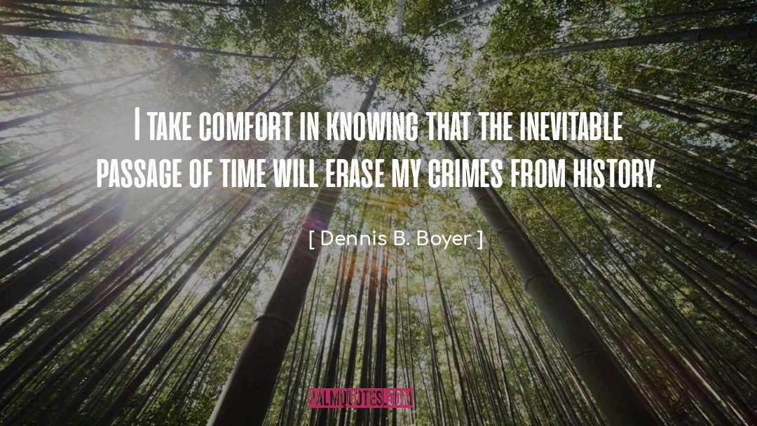 Dennis B. Boyer Quotes: I take comfort in knowing