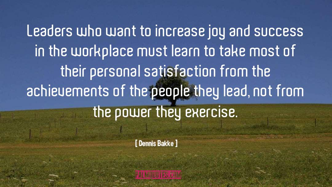 Dennis Bakke Quotes: Leaders who want to increase