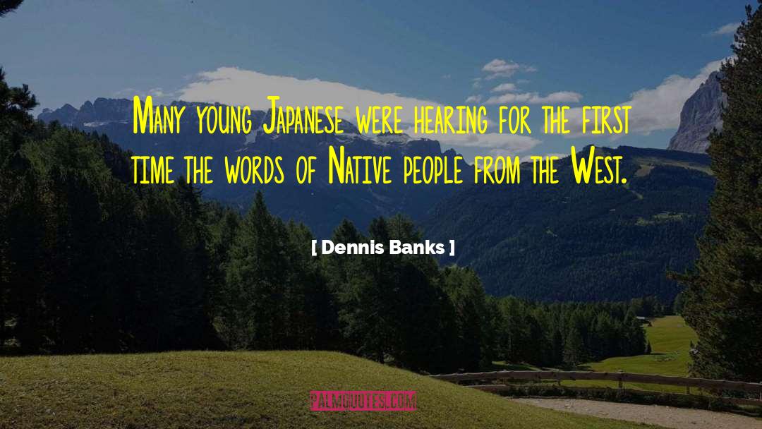 Dennis Banks Quotes: Many young Japanese were hearing