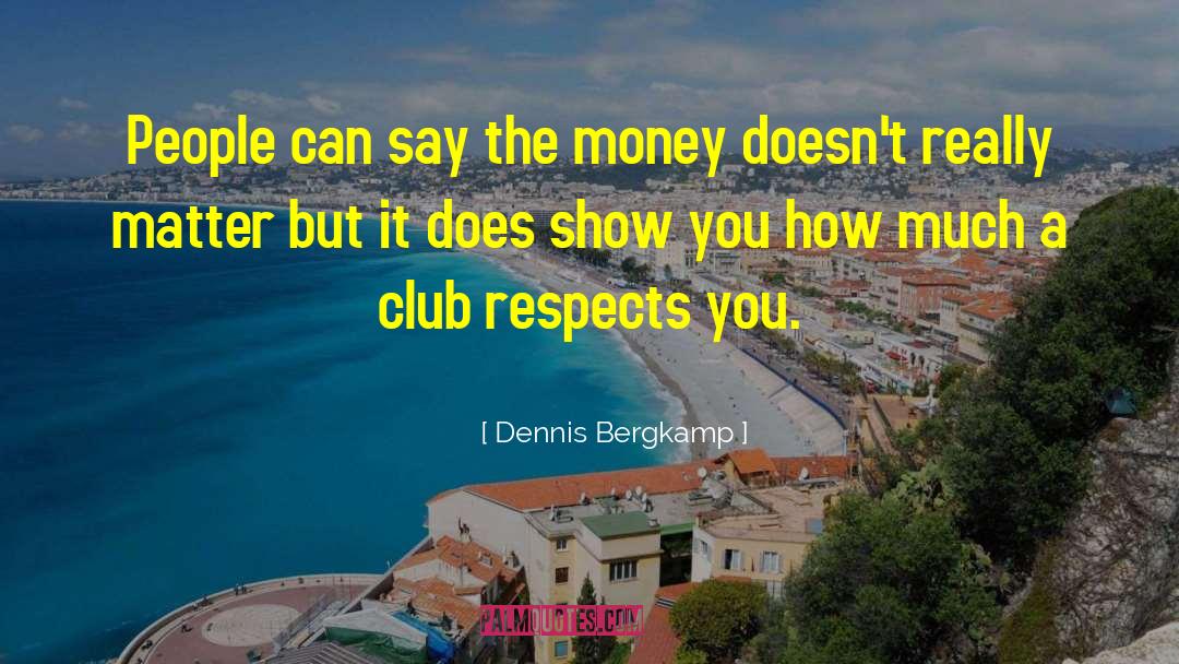 Dennis Bergkamp Quotes: People can say the money