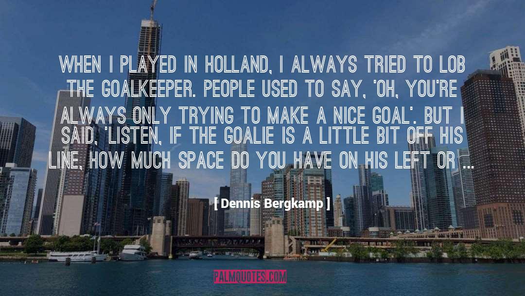 Dennis Bergkamp Quotes: When I played in Holland,