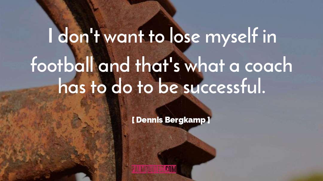 Dennis Bergkamp Quotes: I don't want to lose