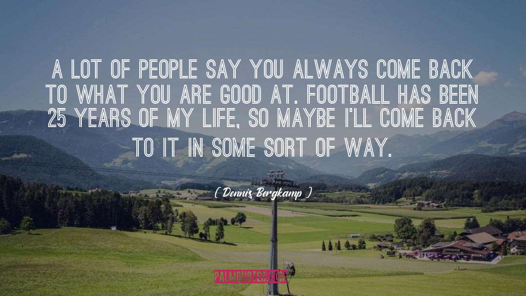 Dennis Bergkamp Quotes: A lot of people say