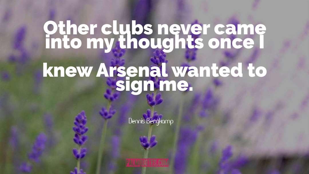 Dennis Bergkamp Quotes: Other clubs never came into