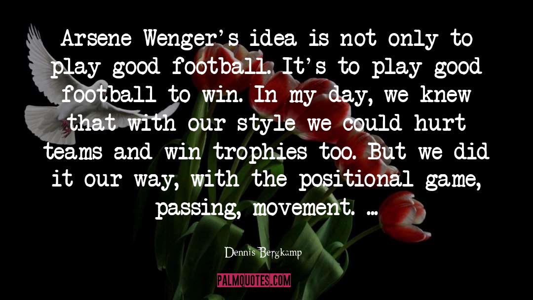 Dennis Bergkamp Quotes: Arsene Wenger's idea is not