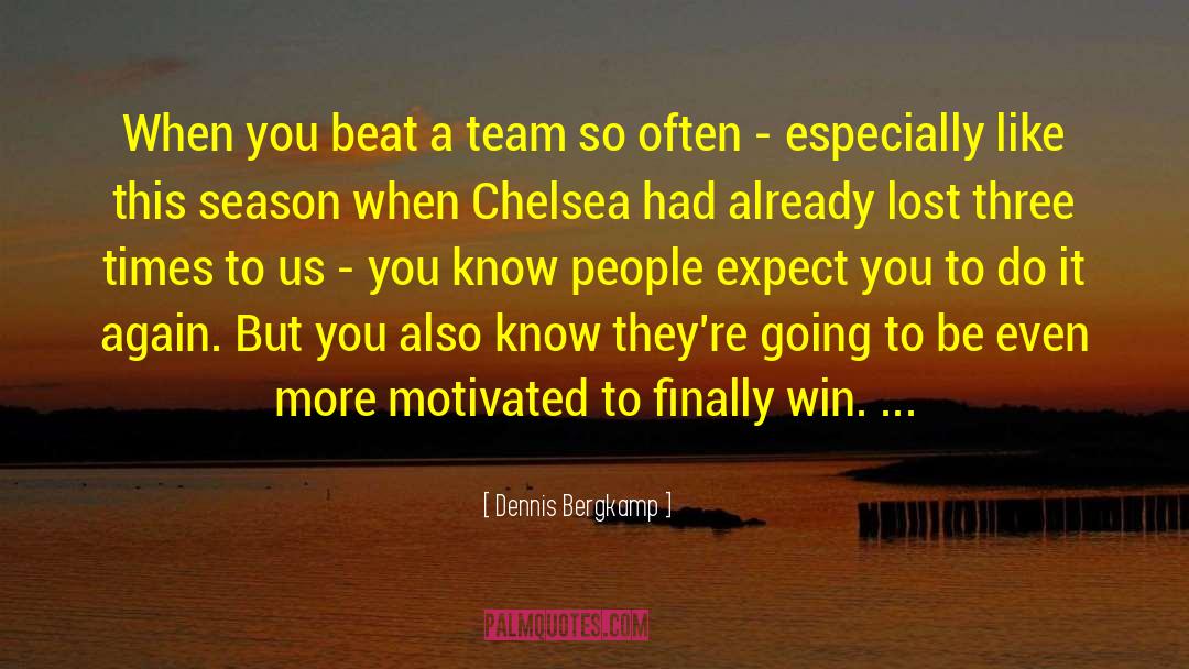 Dennis Bergkamp Quotes: When you beat a team