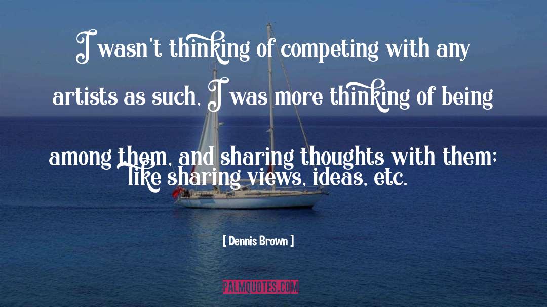 Dennis Brown Quotes: I wasn't thinking of competing