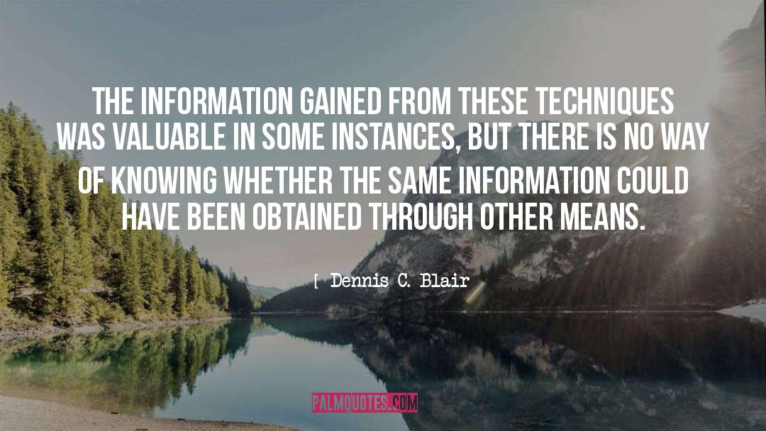 Dennis C. Blair Quotes: The information gained from these