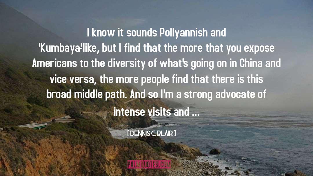 Dennis C. Blair Quotes: I know it sounds Pollyannish