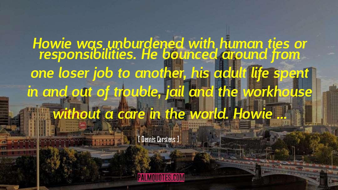 Dennis Carstens Quotes: Howie was unburdened with human