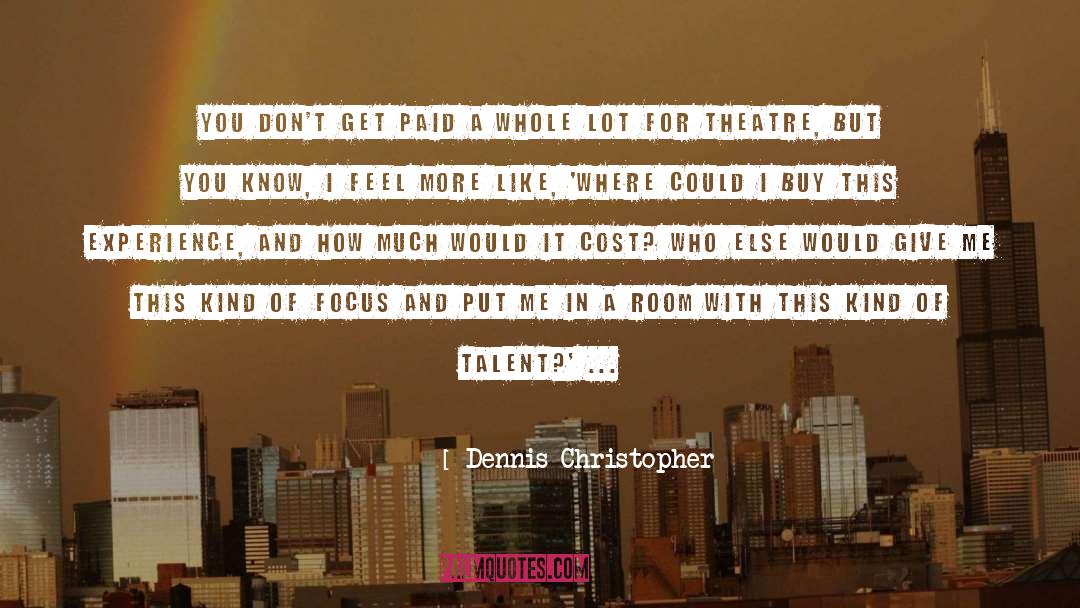 Dennis Christopher Quotes: You don't get paid a