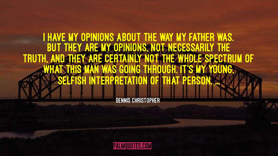 Dennis Christopher Quotes: I have my opinions about