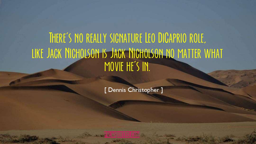 Dennis Christopher Quotes: There's no really signature Leo