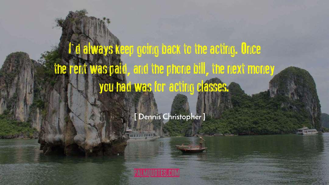 Dennis Christopher Quotes: I'd always keep going back