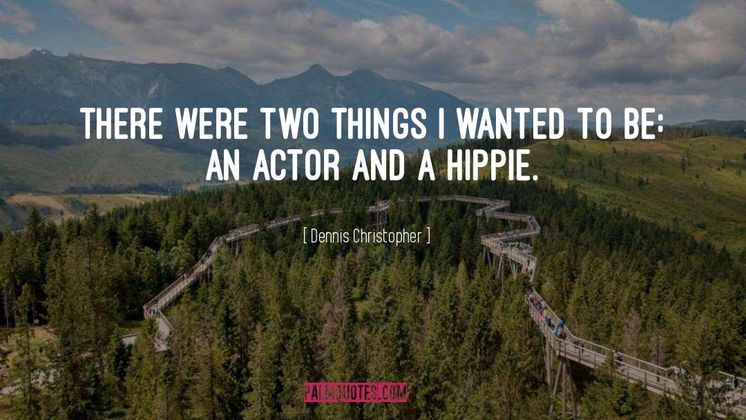 Dennis Christopher Quotes: There were two things I