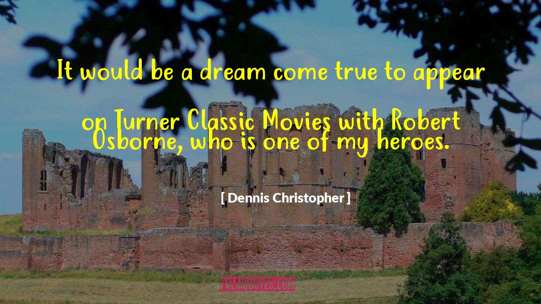 Dennis Christopher Quotes: It would be a dream