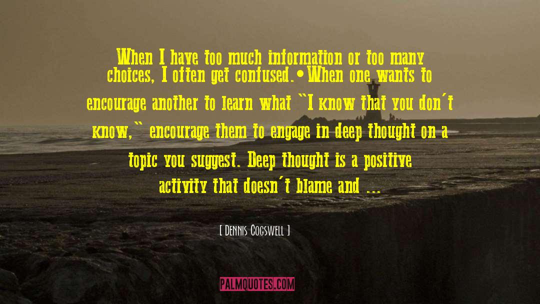 Dennis Cogswell Quotes: When I have too much