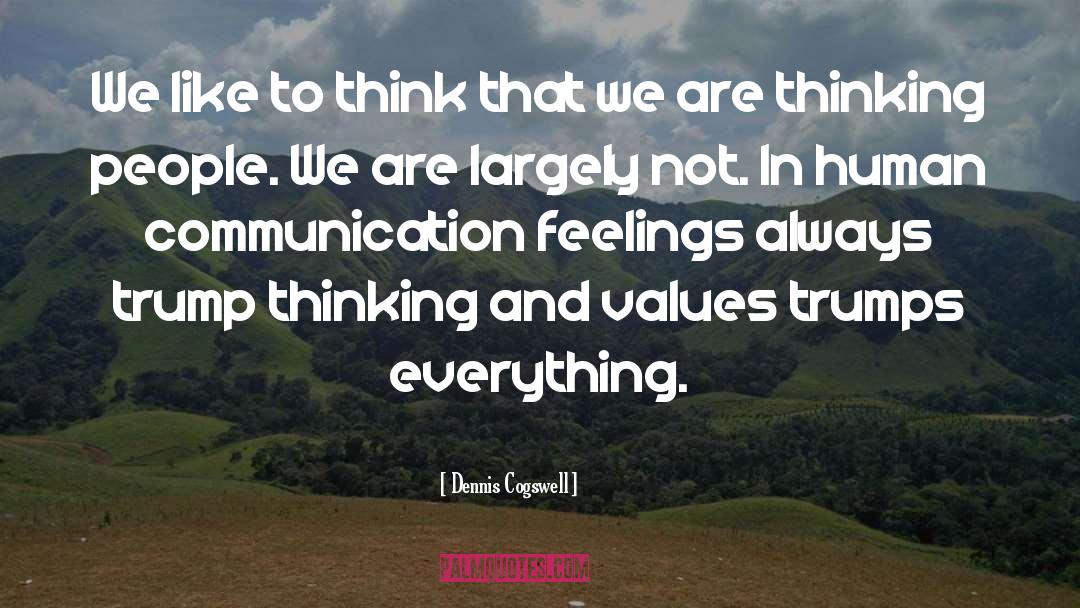 Dennis Cogswell Quotes: We like to think that