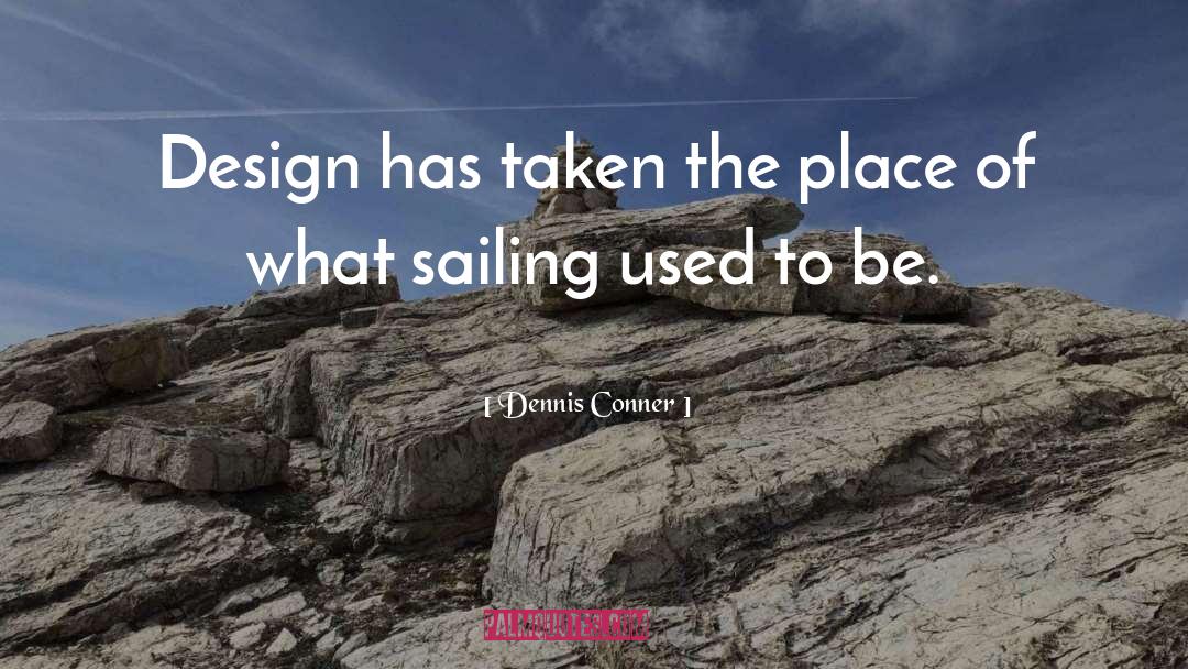 Dennis Conner Quotes: Design has taken the place