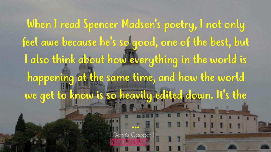 Dennis Cooper Quotes: When I read Spencer Madsen's