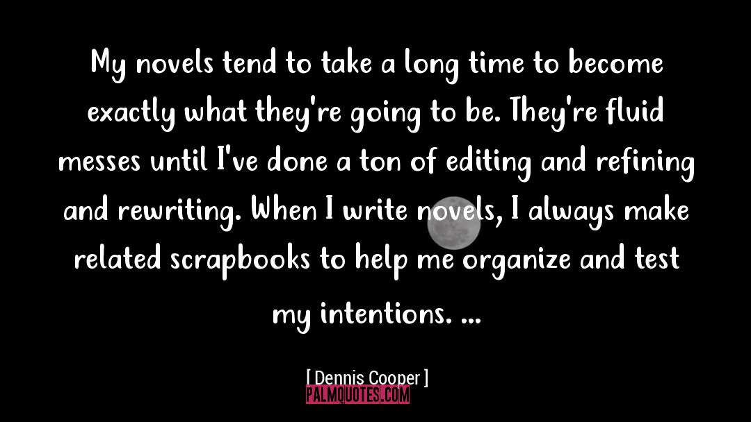 Dennis Cooper Quotes: My novels tend to take