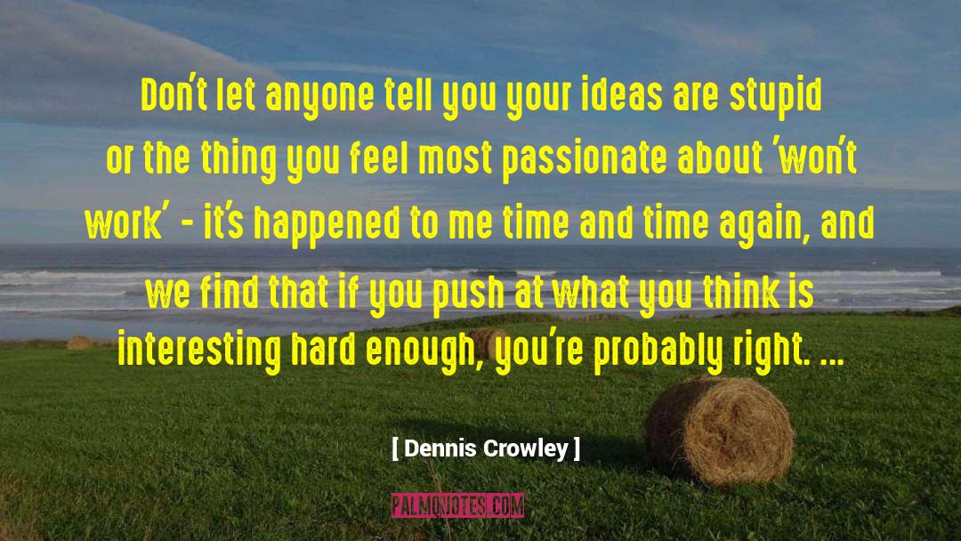 Dennis Crowley Quotes: Don't let anyone tell you