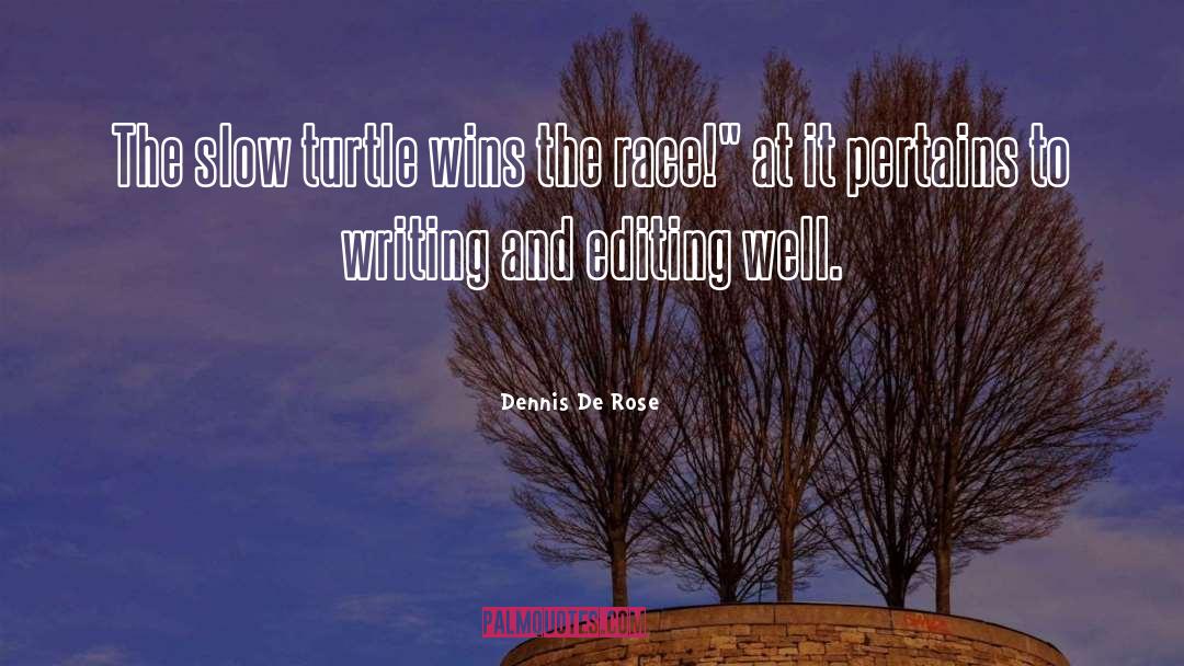 Dennis De Rose Quotes: The slow turtle wins the