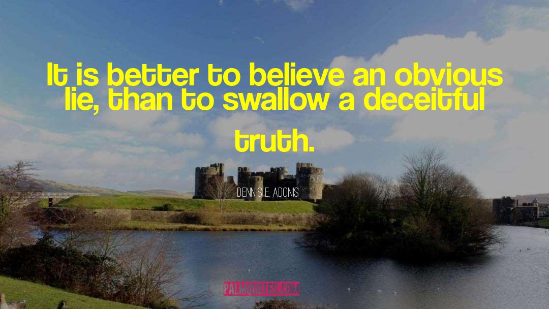 Dennis E. Adonis Quotes: It is better to believe