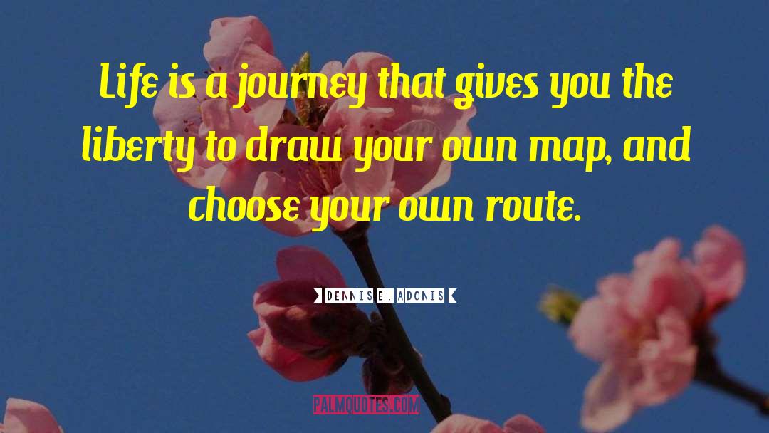 Dennis E. Adonis Quotes: Life is a journey that
