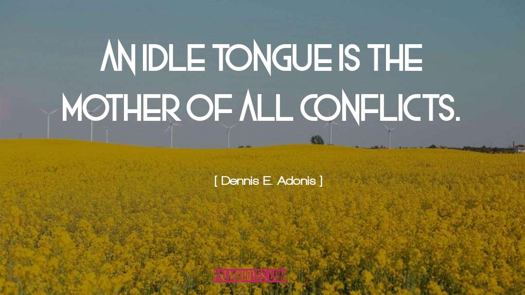 Dennis E. Adonis Quotes: An idle tongue is the