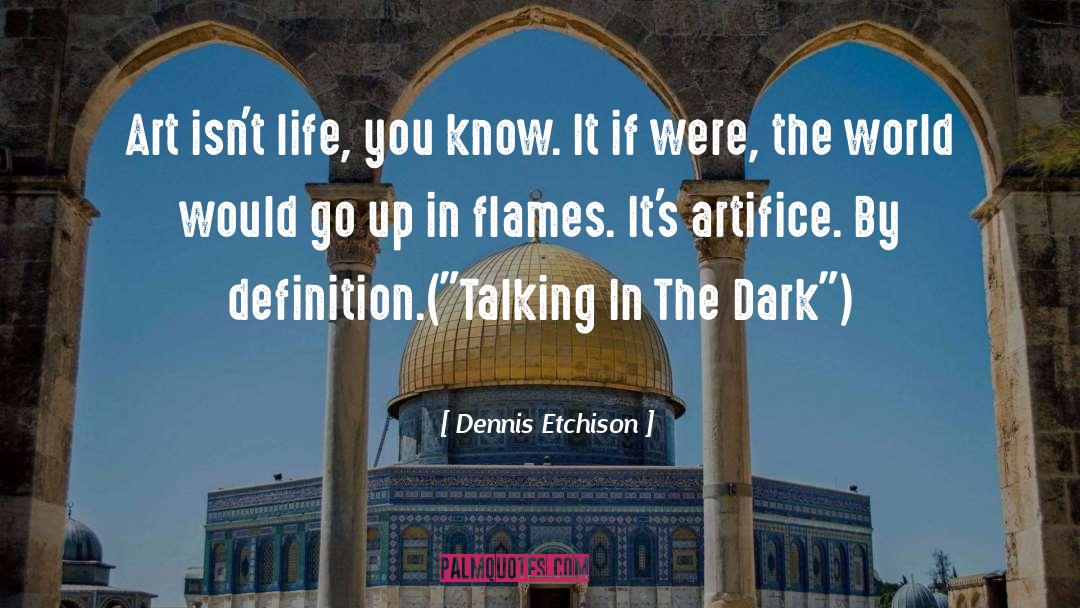 Dennis Etchison Quotes: Art isn't life, you know.