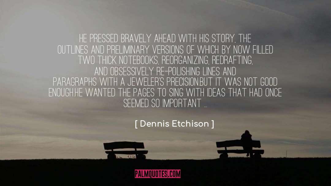 Dennis Etchison Quotes: He pressed bravely ahead with