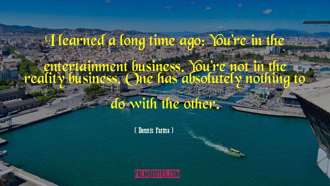 Dennis Farina Quotes: I learned a long time